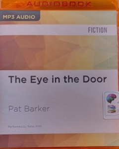 The Eye in the Door written by Pat Barker performed by Peter Firth on MP3 CD (Unabridged)